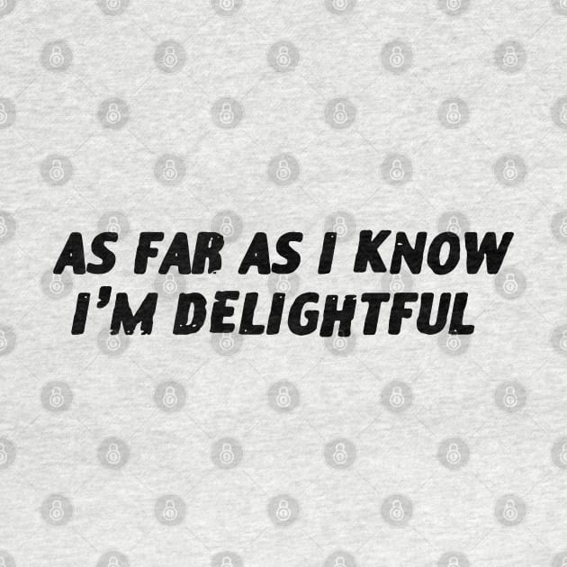 As Far As I Know I'm delightful by zofry's life